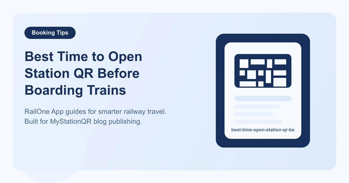 Best Time to Open Station QR Before Boarding Trains